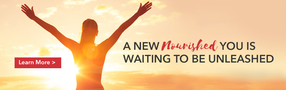 A new nourished you is waiting to be unleashed - Click to learn more